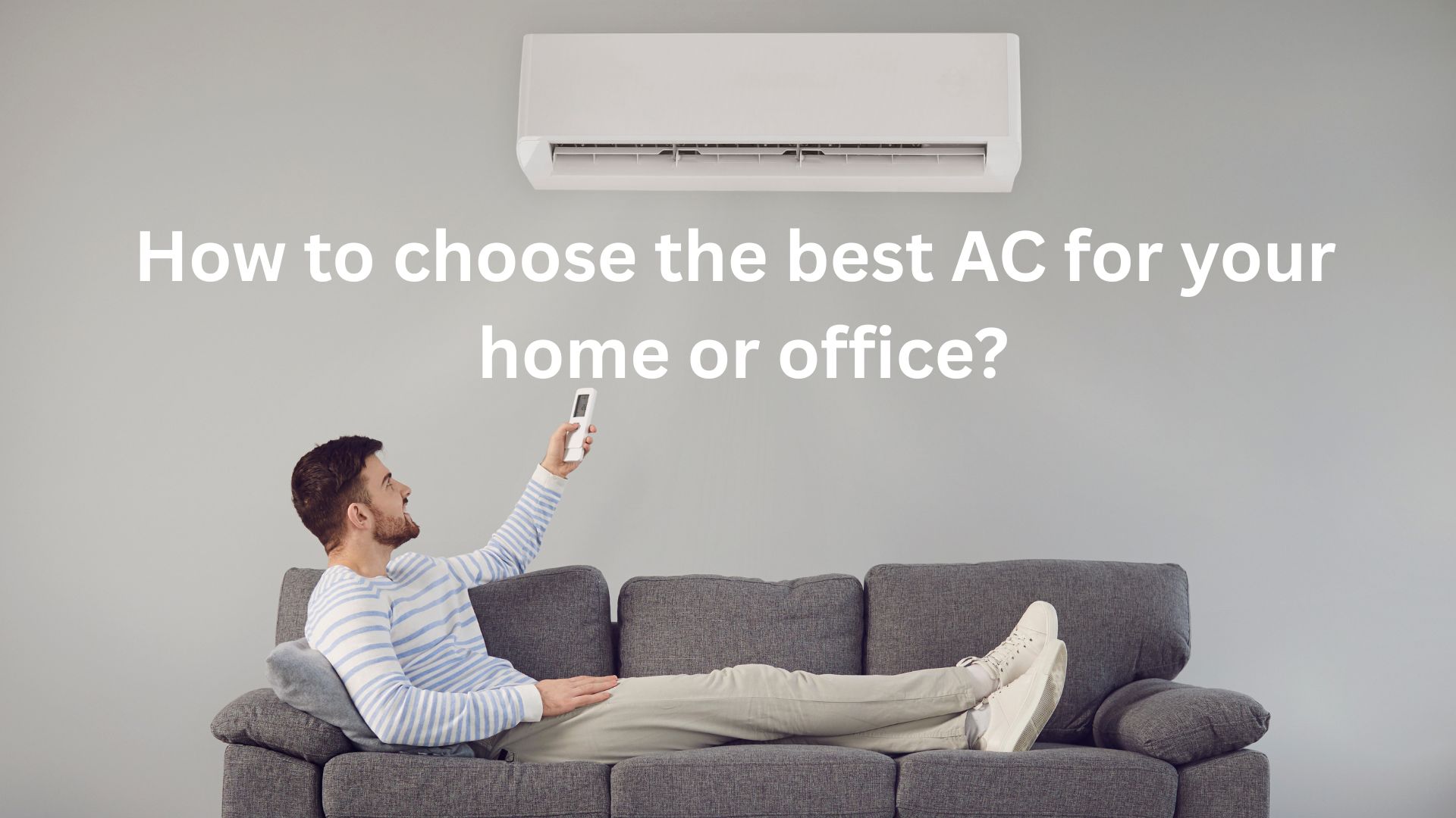How to choose the best AC for your home or office?